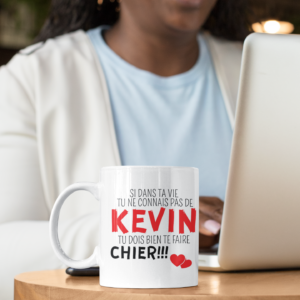 Mug humoristique – Si dans ta vie tu ne connais pas de KEVIN, tu dois bien te faire chier !!!